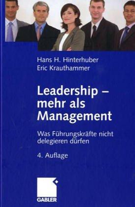 Leadership - mehr als Management. Was Führungskräfte nicht delegieren dürfen