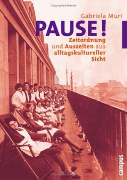 Pause!: Zeitordnung und Auszeiten aus alltagskultureller Sicht