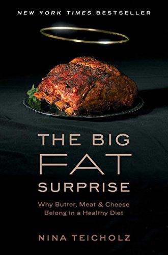 The Big Fat Surprise: Why Butter, Meat and Cheese Belong in a Healthy Diet