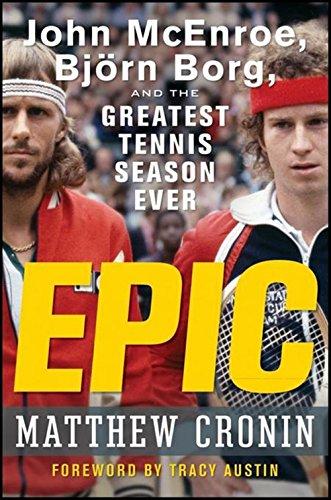 Epic: John McEnroe, Björn Borg, and the Greatest Tennis Season Ever: John McEnroe, Bjorn Borg, and the Greatest Tennis Season Ever