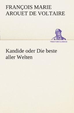 Kandide oder Die beste aller Welten (TREDITION CLASSICS)