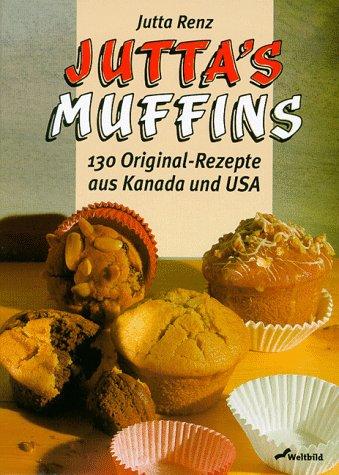 Juttas Muffins. 130 Original- Rezepte aus Kanada und USA