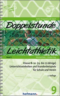 Doppelstunde Leichtathletik Band 2: Klasse 8-10 (13- bis 17-Jährige) Unterrichtseinheiten und Stundenbeispiele für Schule und Verein (Doppelstunde Sport)