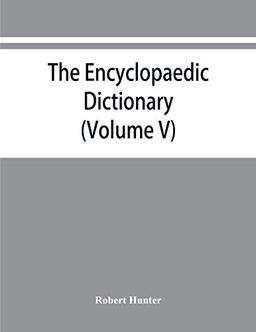 The Encyclopaedic dictionary; an original work of reference to the words in the English language, giving a full account of their origin, meaning, ... volume containing new words (Volume V)