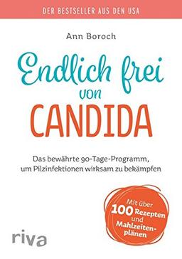 Endlich frei von Candida: Das bewährte 90-Tage-Programm, um Pilzinfektionen wirksam zu bekämpfen