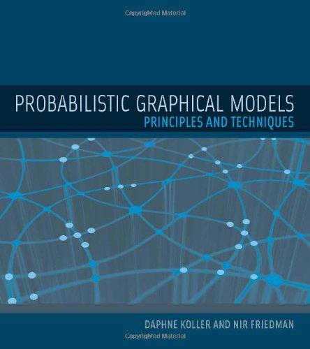 Probabilistic Graphical Models: Principles and Techniques (Adaptive Computation and Machine Learning)