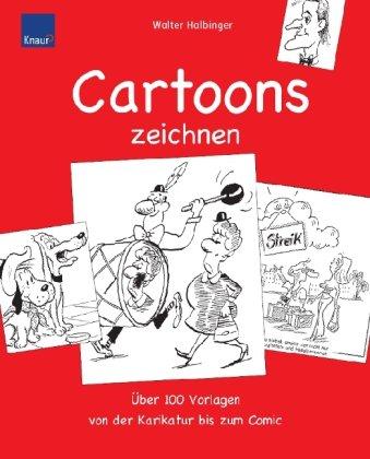 Cartoons zeichnen: Über 100 Vorlagen von der Karikatur bis zum Comic