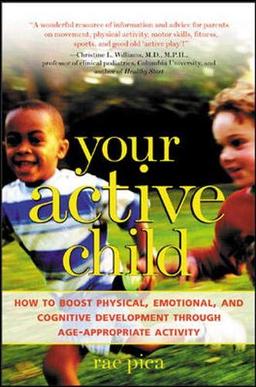 Your Active Child: How to Boost Physical, Emotional, and Cognitive Development Through Age-Appropriate Activity