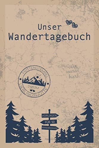 Unser Wandertagebuch: Gipfelbuch für Paare zum Eintragen von 50 gemeinsamen Touren & Wanderungen für Paare als Geschenk zum Wandern für Wanderin & ... Valentinstag, Geburtstag oder zu Weihnachten