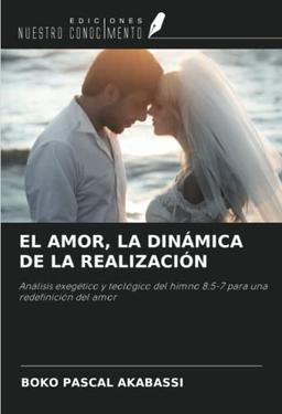 EL AMOR, LA DINÁMICA DE LA REALIZACIÓN: Análisis exegético y teológico del himno 8:5-7 para una redefinición del amor