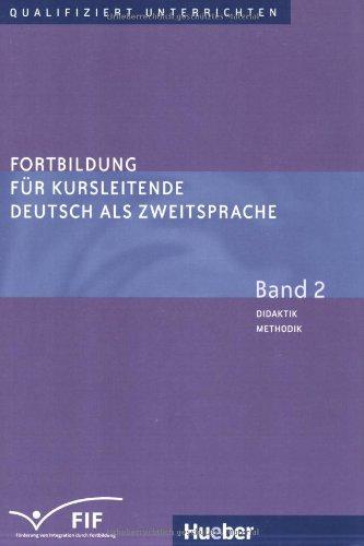 Fortbildung für Kursleitende Deutsch als Zweitsprache: Deutsch als Fremdsprache / Band 2 - Didaktik - Methodik