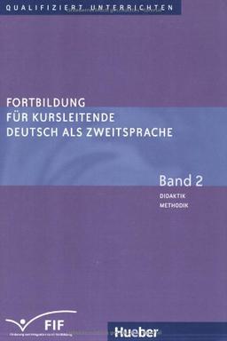 Fortbildung für Kursleitende Deutsch als Zweitsprache: Deutsch als Fremdsprache / Band 2 - Didaktik - Methodik