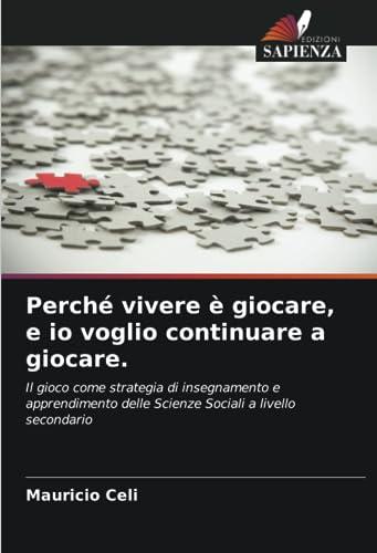 Perché vivere è giocare, e io voglio continuare a giocare.: Il gioco come strategia di insegnamento e apprendimento delle Scienze Sociali a livello secondario