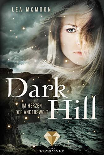 Dark Hill. Im Herzen der Anderswelt: Fantasy-Liebesroman über die Legenden Irlands