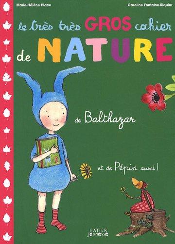 Le très très gros cahier de nature de Balthazar : et de Pépin aussi !