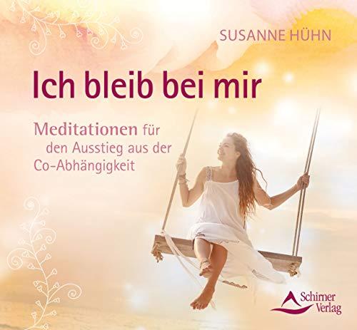 Ich bleib bei mir: Meditationen für den Ausstieg aus der Co-Abhängigkeit