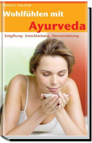 Wohlfühlen mit Ayurveda. Entgiftung, Entschlackung, Nervenstärkung