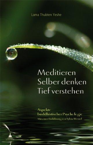 Meditieren. Selber denken. Tief verstehen: Aspekte buddhistischer Psychologie