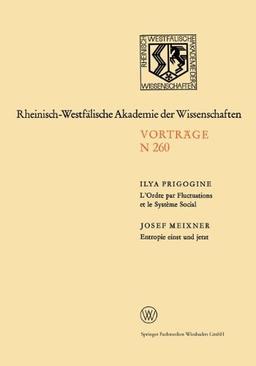 L'Ordre par Fluctuations et le Système Social / Entropie einst und Jetzt (Rheinisch-Westfälische Akademie der Wissenschaften)