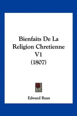 Bienfaits De La Religion Chretienne V1 (1807)