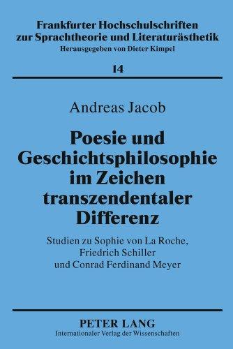 Poesie und Geschichtsphilosophie im Zeichen transzendentaler Differenz: Studien zu Sophie von La Roche, Friedrich Schiller und Conrad Ferdinand Meyer ... zur Sprachtheorie und Literaturästhetik)