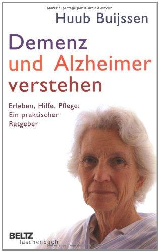 Demenz und Alzheimer verstehen: Erleben, Hilfe, Pflege: Ein praktischer Ratgeber