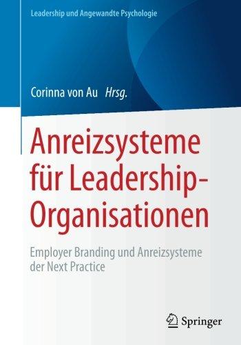 Anreizsysteme für Leadership-Organisationen: Employer Branding und Anreizsysteme der Next Practice (Leadership und Angewandte Psychologie)