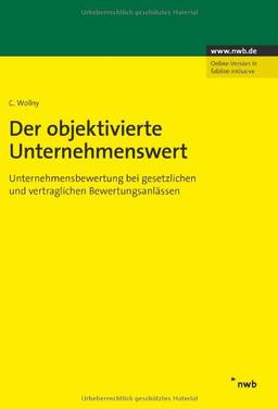 Der objektivierte Unternehmenswert (Unternehmens- und Beratungspraxis): Unternehmensbewertung bei gesetzlichen und vertraglichen Bewertungsanlässen