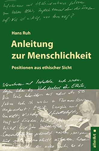 Anleitung zur Menschlichkeit: Positionen aus ethischer Sicht (allerArt: Ein Imprint im Versus Verlag)