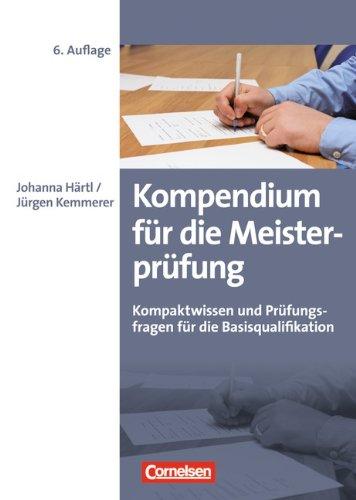 Erfolgreich im Beruf: Kompendium für die Meisterprüfung: Kompaktwissen und Prüfungsfragen für die Basisqualifikation