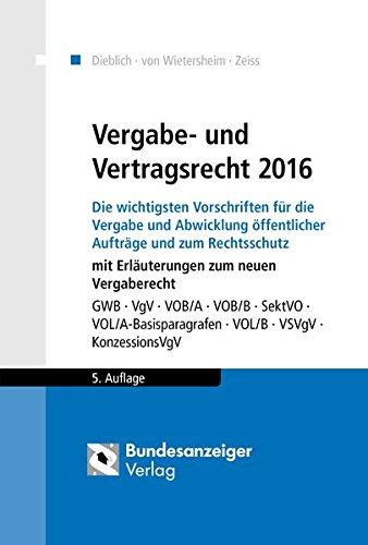 Vergabe- und Vertragsrecht 2016: Die wichtigsten Vorschriften für die Vergabe und Abwicklung öffentlicher Aufträge und zum Rechtsschutz mit ... Vergaberecht (Praxisratgeber Vergaberecht)