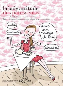 La lady attitude des paresseuses : vie pro, famille, amis, couple, Internet : les conseils pour rester chic en toute circonstance !