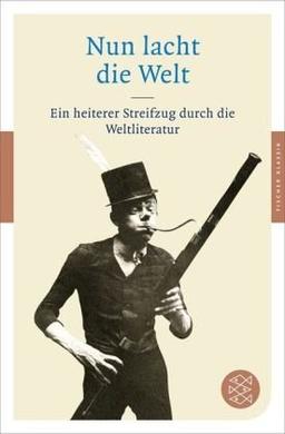 Nun lacht die Welt: Ein heiterer Streifzug durch die Weltliteratur (Fischer Klassik)