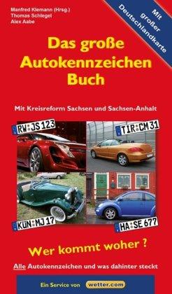 Das große Autokennzeichen Buch: Alle Autokennzeichen und was dahinter steckt. Wer kommt woher? Mit Kreisreform Sachsen und Sachsen-Anhalt