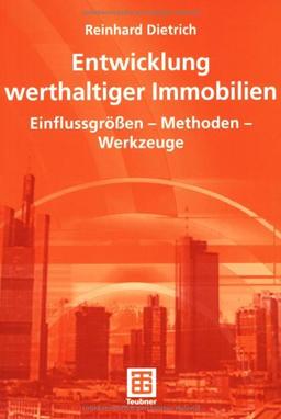 Entwicklung werthaltiger Immobilien: Einflussgrößen - Methoden - Werkzeuge