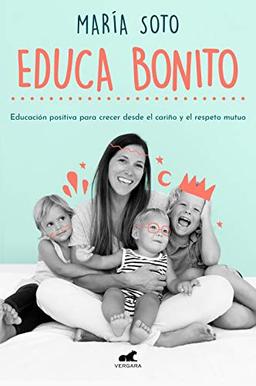 Educa Bonito: Educación positiva para crecer desde el cariño y el respeto mutuo (Libro práctico)