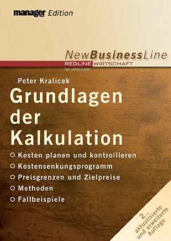 Grundlagen der Kalkulation. Kosten planen und kontrollieren - Kostensenkungsprogramm  - Preisuntergrenzen und Zielpreise - Methoden - Fallbeispiele