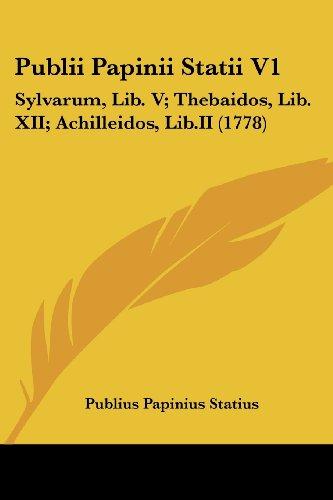 Publii Papinii Statii V1: Sylvarum, Lib. V; Thebaidos, Lib. XII; Achilleidos, Lib.II (1778)