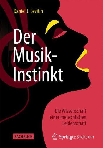 Der Musik-Instinkt: Die Wissenschaft einer menschlichen Leidenschaft