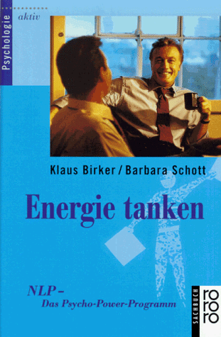 Energie tanken. NLP - das Psycho- Power- Programm.