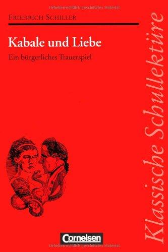 Klassische Schullektüre, Kabale und Liebe: Ein bürgerliches Trauerspiel. Text - Erläuterungen - Materialien. Empfohlen für das 10.-13. Schuljahr