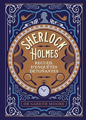 Sherlock Holmes : recueil d'enquêtes détonantes