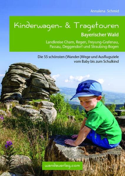 Kinderwagen- & Tragetouren Bayerischer Wald: Landkreise Cham, Regen, Freyung-Grafenau, Passau, Deggendorf und Straubing-Bogen (Kinderwagen-Wanderungen)