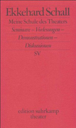 Meine Schule des Theaters: Seminare - Vorlesungen - Demonstrationen - Diskussionen (edition suhrkamp)