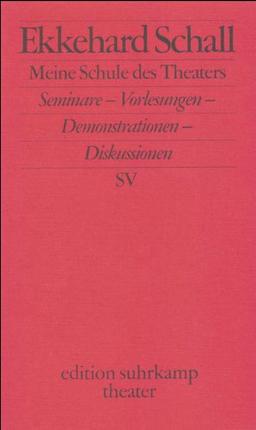 Meine Schule des Theaters: Seminare - Vorlesungen - Demonstrationen - Diskussionen (edition suhrkamp)