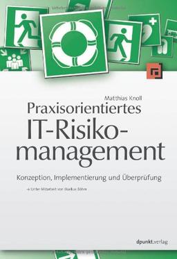 Praxisorientiertes IT-Risikomanagement: Konzeption, Implementierung und Überprüfung