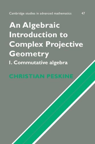 An Algebraic Introduction to Complex Projective Geometry, 1: Commutative Algebra