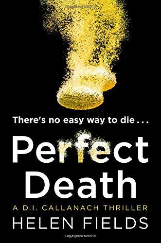 Perfect Death: The New Release You Need to Read from the 2017 Crime Thriller Bestseller (Di Callanach Thriller, Band 3)