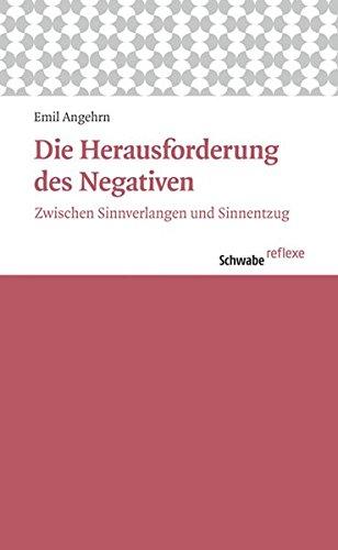 Die Herausforderung des Negativen: Zwischen Sinnverlangen und Sinnentzug (Schwabe reflexe)