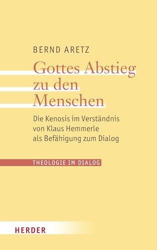 Gottes Abstieg zu den Menschen: Die Kenosis im Verständnis von Klaus Hemmerle als Befähigung zum Dialog (30) (Theologie im Dialog)